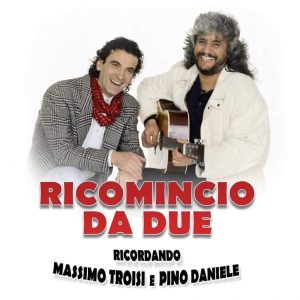 Ricordando Massimo Troisi e Pino Daniele